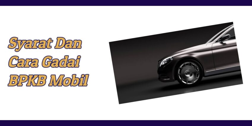 Syarat Dan Cara Gadai BPKB Mobil